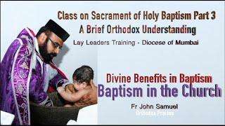 Divine Benefits of Baptism - Study on the Sacrament of Baptism Part 3 - Fr John Samuel