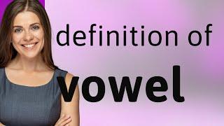 Vowel — what is VOWEL definition