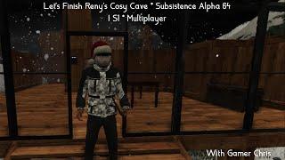 Let's Finish Reny's Cosy Cave * Subsistence Alpha 64 I S1 EP197 * Multiplayer