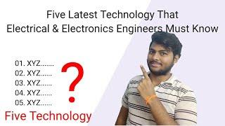 Five Latest Technology That Electrical & Electronics Engineers Must Know