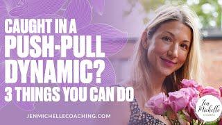  Caught In A Push-Pull Dynamic? (3 Things You Can Do)