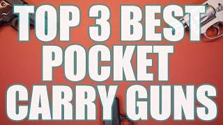 TOP 3 BEST POCKET CARRY GUNS