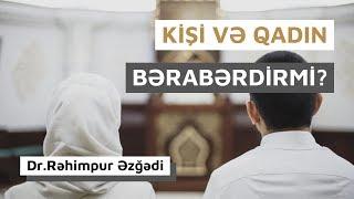 Kişi və Qadın Bərabərdirmi? | Dr. Rəhimpur Əzğədi