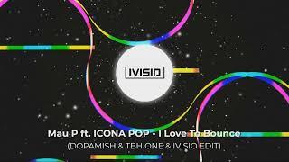 Mau P ft. ICONA POP - I Love To Bounce (DOPAMISH & TBH ONE & IVISIO EDIT)