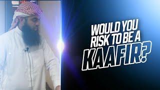 Would you risk to be a kaafir? | POWERFUL | Ustadh Abu Ibraheem Hussnayn