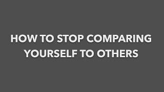 How to stop comparing yourself to others