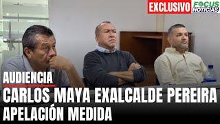 En Vivo Audiencia CARLOS MAYA Exalcalde PEREIRA y OTROS Presunta CORRUPCIÓN. Apelación MEDIDA #Focus