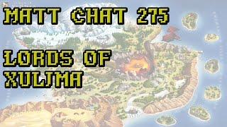 Matt Chat 275: Lords of Xulima