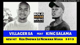 Villager SA feat King Salama - Kea Dhowa Le Ngwana Waka [2019]