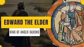 Edward the Elder : King of the Anglo-Saxons | House of Wessex