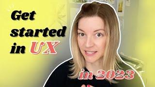 How to get started in UX in 2023 | Where to start learning UX design | UX design get started