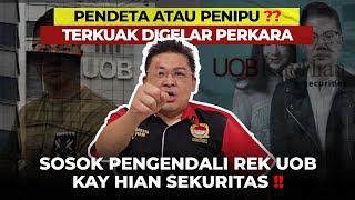 PENDETA ATAU PENIPU   TERKUAK DI GELAR PERKARA SOSOK PENGENDALI REK UOB KAY HIAN SEKURITAS