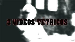 Tres videos tétricos