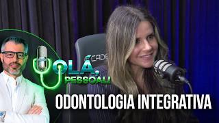 Odontologia Integrativa: Saúde Bucal e Sistêmica | Olá, Pessoal #82