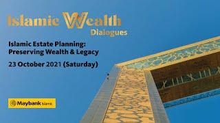 Maybank Islamic Wealth Dialogues - Islamic Estate Planning: Preserving Wealth & Legacy