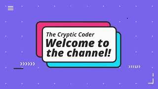 Welcome to the channel - The Cryptic Coder