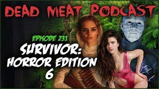 Survivor: Horror Edition 6 (Dead Meat Podcast Ep. 231)