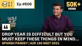 CTwT E606 - NEET 2021 Topper Sparsh Pandey AIR 180 | AIIMS Delhi | 3 Attempt | Dropper success story