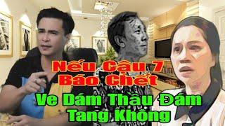  Biến Căng. 7 Báo Cũng Là Cậu Của Phượng Ve. Nếu Ông Mất Ve Có Dám Thầu Đám Tang Hay Không ??