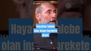 Hayattan talebi olan insan harekete geçer