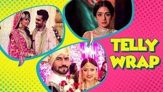 Top 10 Latest Telly News Sridevi's Death, Dipika & Shoaib Wedding, Gaurav Chopra Wedding| Telly Wrap