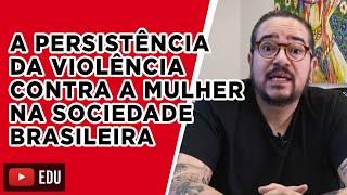 A persistência da violência contra a mulher na sociedade brasileira | Aprendi com o Papai