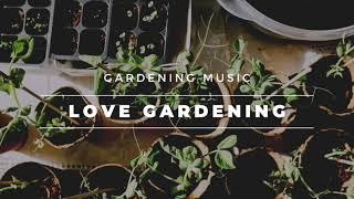 Daily BGM 日常 Gardening Music【Love Gardening 爱上园艺】全网最佳的园艺音乐心情陪伴｜纯音乐 | 轻音乐 | 音乐 陪伴 | 音乐 心灵 | 疗愈 平静