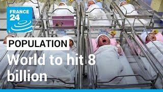 World population to hit 8 billion, UN says • FRANCE 24 English