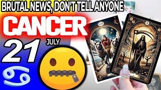 Cancer  BRUTAL NEWS  DON’T TELL ANYONE horoscope for today JULY  21 2024  #cancer tarot JULY