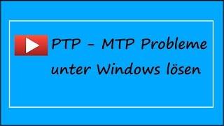 Was tun wenn das Smartphone am Computer nicht erkannt wird? MTP - PTP Probleme - Windows