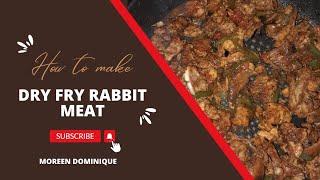 HOW TO MAKE THE BEST DRY FRY RABBIT MEAT