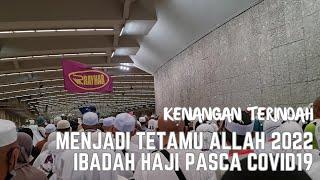 KENANGAN TERINDAH MENJADI TETAMU ALLAH 2022 | IBADAH HAJI PASCA COVID19