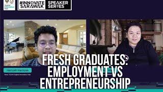 Fresh Graduates: Employment Vs Entrepreneurship (#INNOVATESARAWAK Speakers Series)