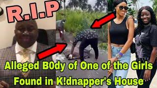 BREAKING: T£ARS FLOW AS ALLEGED B0DY OF ONE OF THE MISSING GIRLS FOUND IN K!DNAPPER's HOUSE