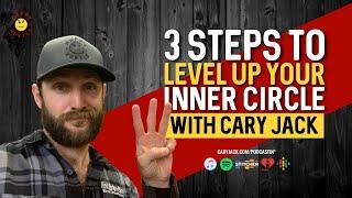 3 Steps to Level Up Your Inner Circle with Cary Jack