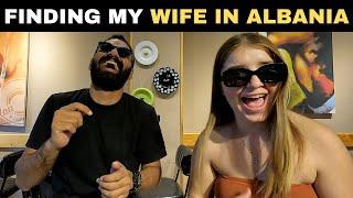 FINDING MY WIFE IN ALBANIA 