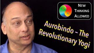 CLASSIC REBOOT: Aurobindo – The Revolutionary Yogi with Debashish Banerji