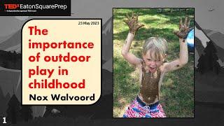 The importance of outdoor play in childhood | Nox Walvoord | TEDxEatonSquarePrep