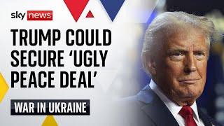 Trump could secure 'ugly peace deal' for Ukraine - but at what cost?