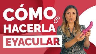 ¿Cómo provocarle el SQUIRT?  | Cómo Conseguir Hacerla Eyacular | Eyaculación Femenina y Punto G