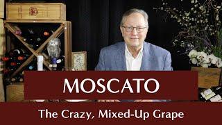 Noble Grapes – Moscato - The Crazy, Mixed-Up Grape