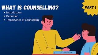 Counselling | Introduction | Definitions | Importance of Counselling. (Part 1)