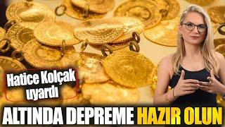 Hatice Kolçak: Altında depreme hazır olun! gram altın yorumları