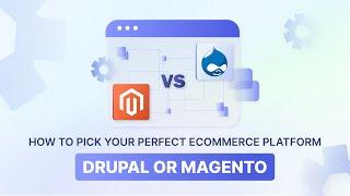 Drupal vs Magento: Choosing the Best Ecommerce Platform