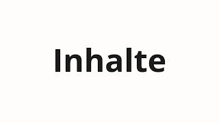 How to pronounce Inhalte