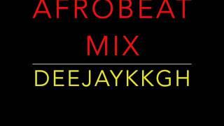 AFROBEAT CLUB BANGERS MIX 2017 BY DEEJAYKKGH.