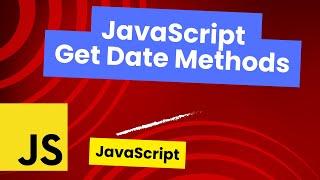 JavaScript Get Date Methods : getFullYear, getMonth, getDate, getHour, getMinutes