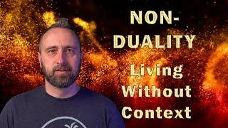 Non Duality | Living Without Context