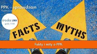 PPK – sprawdzam #10 Fakty i mity o PPK