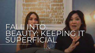 Fall Into Beauty: Keeping It Superficial - Medical Grade Skincare Secrets